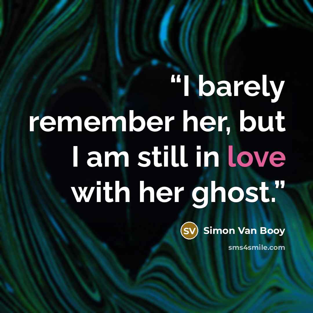 “I barely remember her, but I am still in love with her ghost.” quote by Simon Van Booy