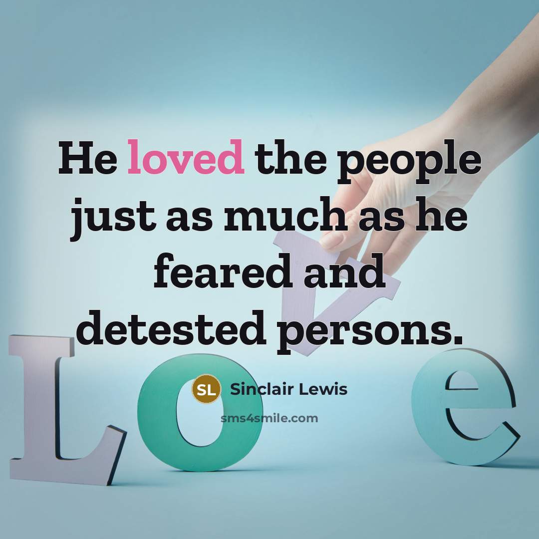 “He loved the people just as much as he feared…” quote by Sinclair Lewis