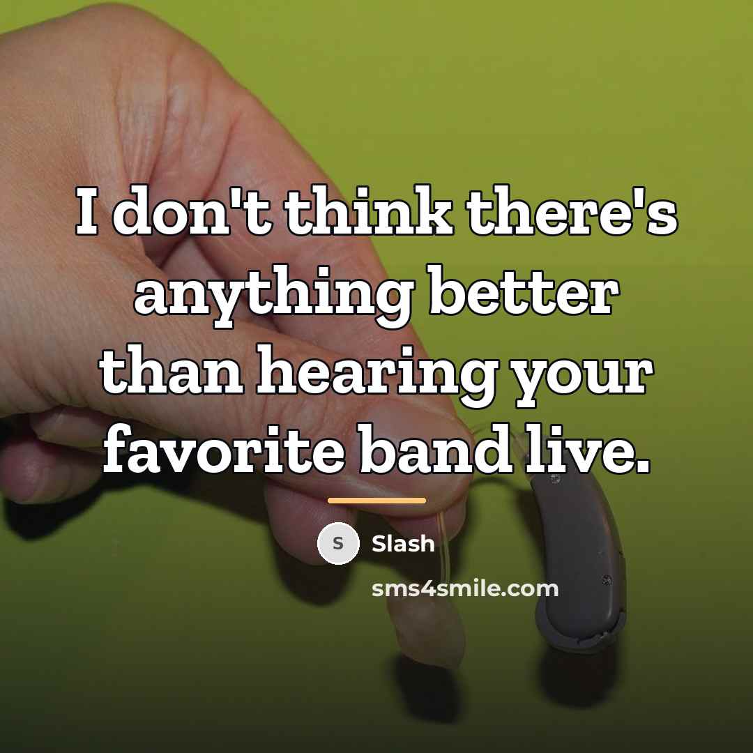 “I don't think there's anything better than hearing your favorite…” quote by Slash