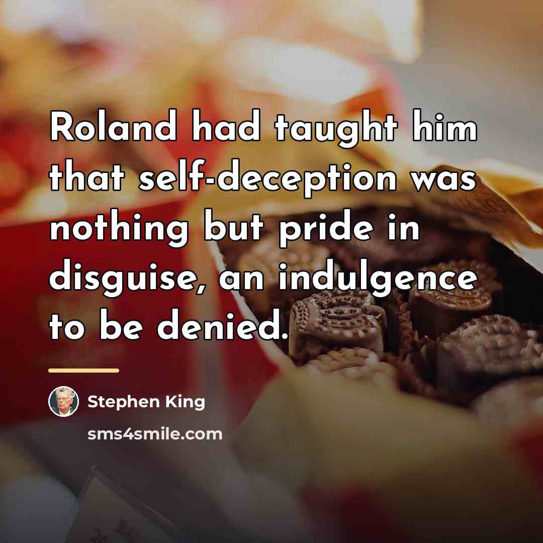 “Roland had taught him that self-deception was nothing but pride…” quote by Stephen King