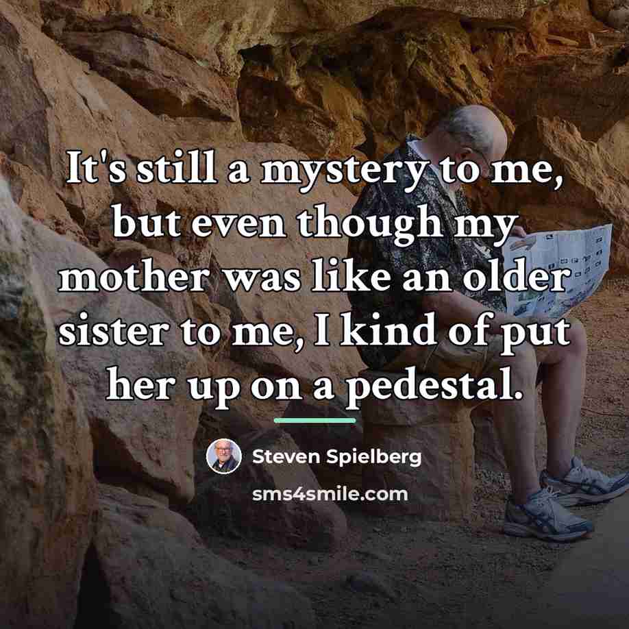 “It's still a mystery to me, but even though my…” quote by Steven Spielberg