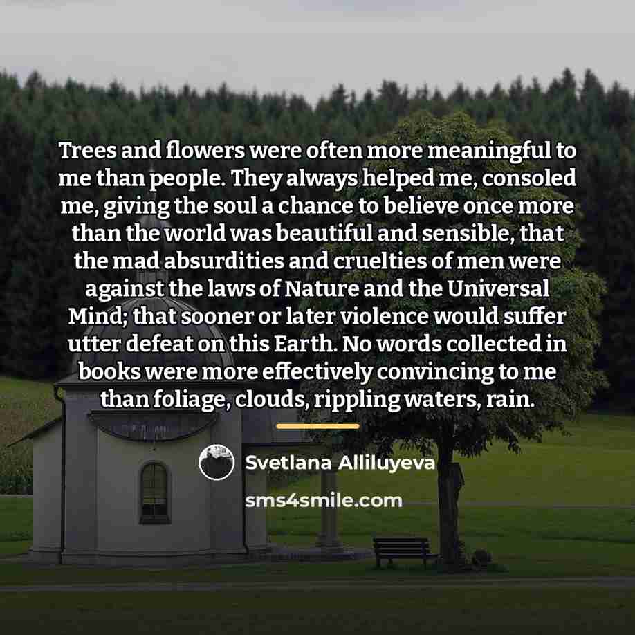 “Trees and flowers were often more meaningful to me than…” quote by Svetlana Alliluyeva