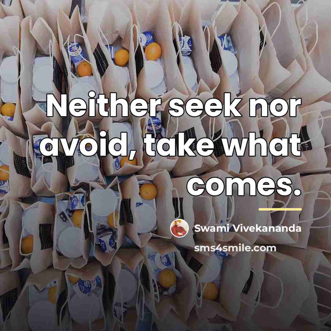 “Neither seek nor avoid, take what comes.…” quote by Swami Vivekananda