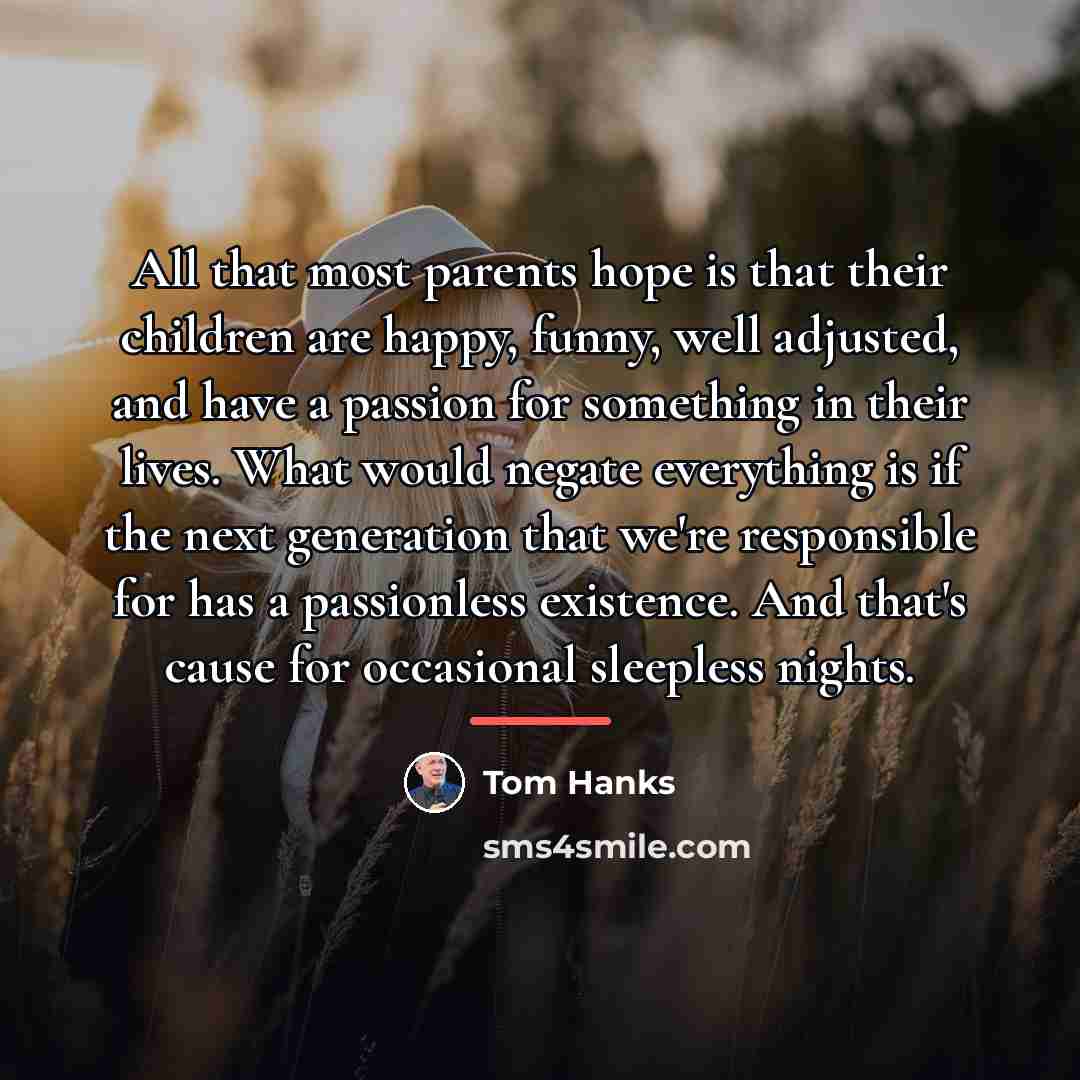 “All that most parents hope is that their children are…” quote by Tom Hanks