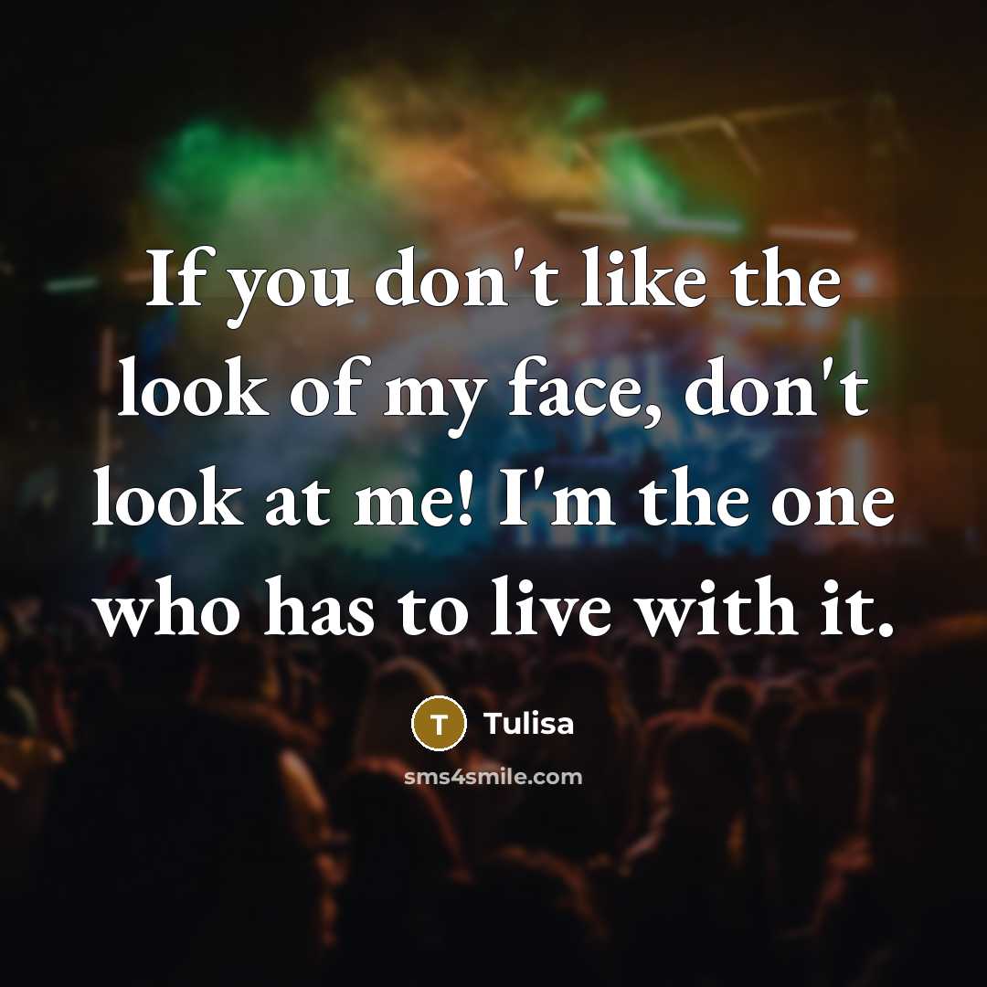 “If you don't like the look of my face, don't…” quote by Tulisa
