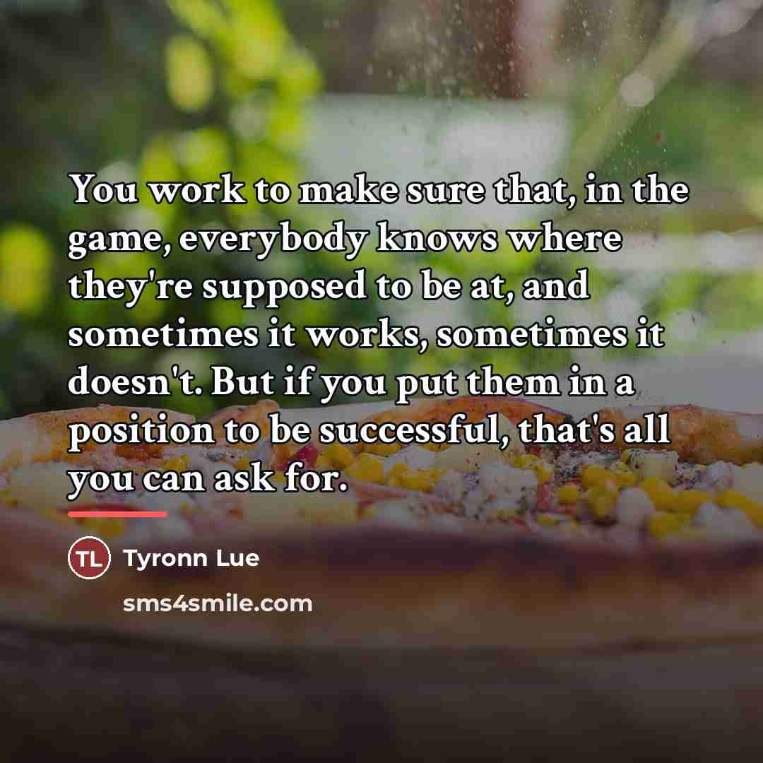 “You work to make sure that, in the game, everybody…” quote by Tyronn Lue