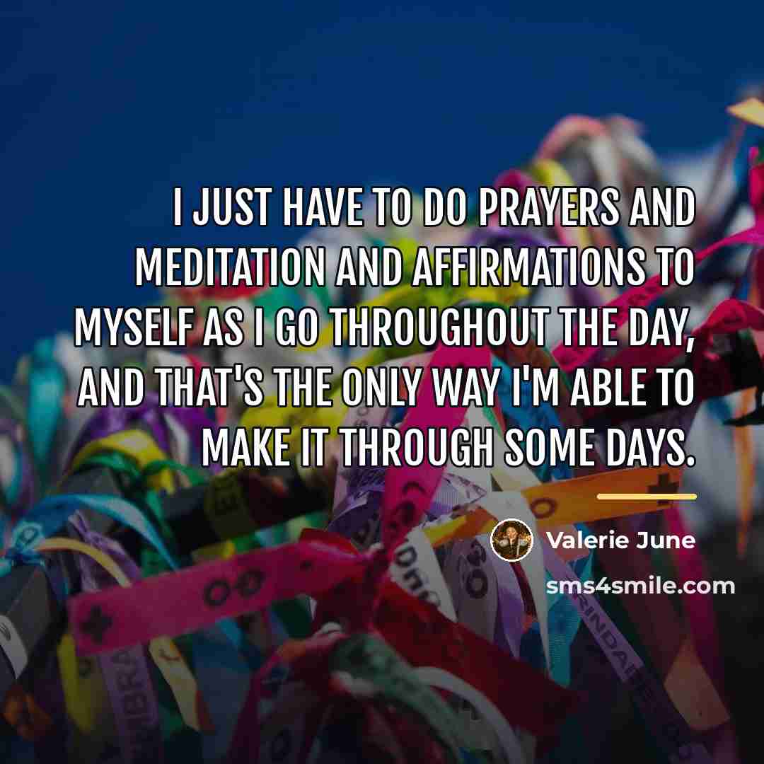 “I just have to do prayers and meditation and affirmations…” quote by Valerie June
