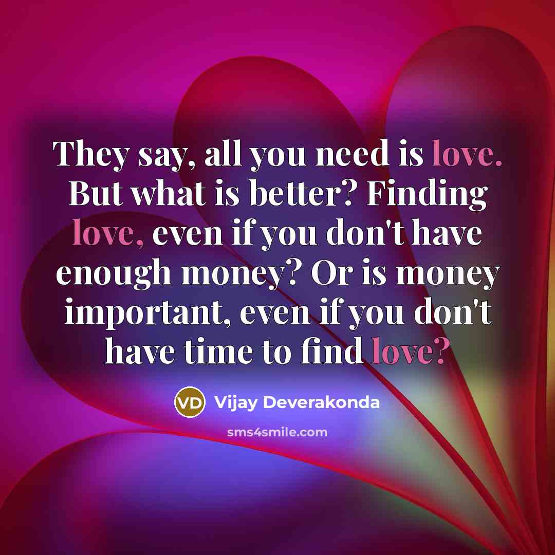 “They say, all you need is love. But what is…” quote by Vijay Deverakonda