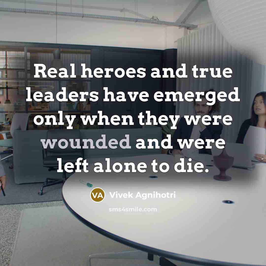 “Real heroes and true leaders have emerged only when they…” quote by Vivek Agnihotri
