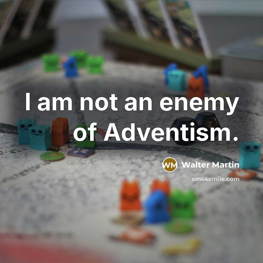 “I am not an enemy of Adventism.…” quote by Walter Martin