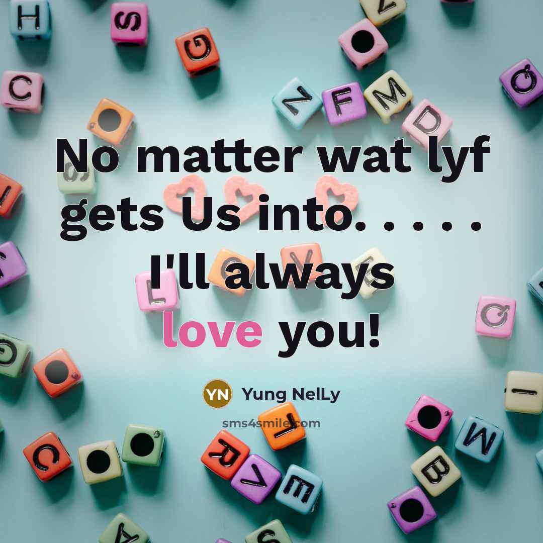 “No matter wat lyf gets Us into. . . .…” quote by Yung NelLy
