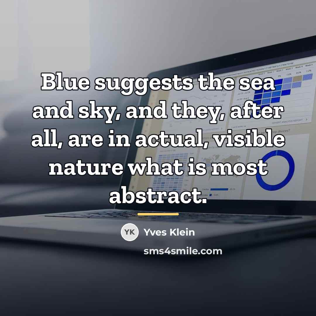 “Blue suggests the sea and sky, and they, after all,…” quote by Yves Klein