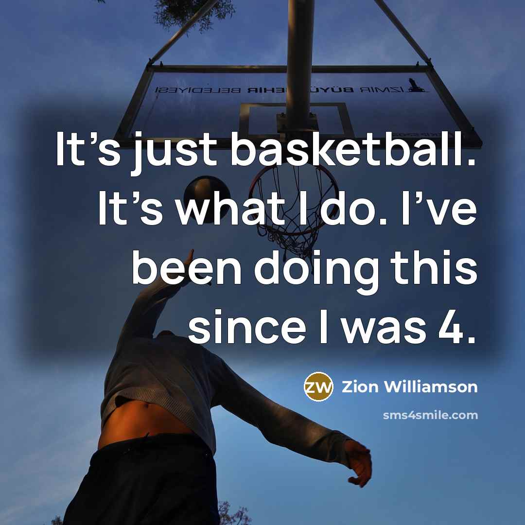 “It's just basketball. It's what I do. I've been doing…” quote by Zion Williamson