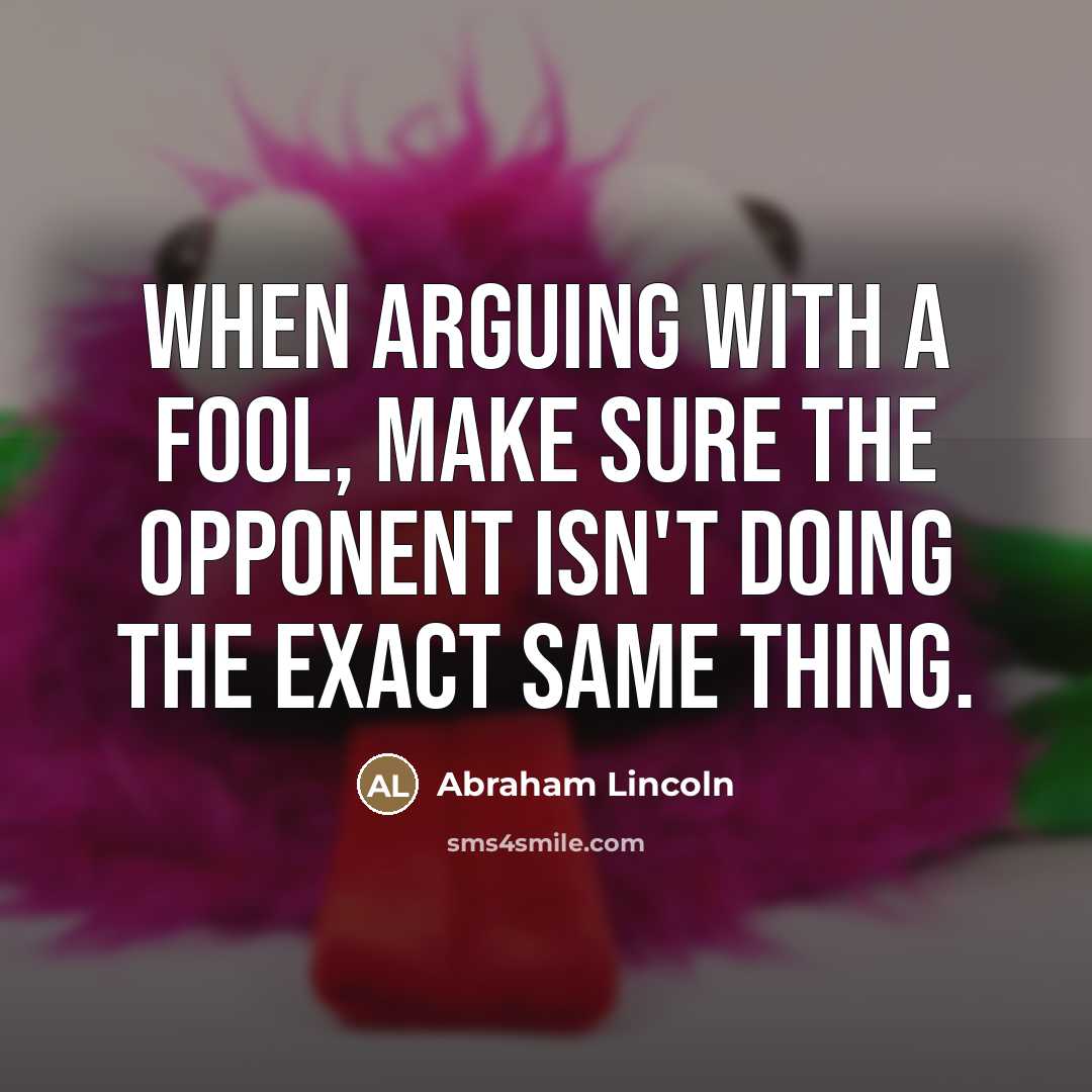 “When arguing with a fool, make sure the opponent isn't…” quote by Abraham Lincoln