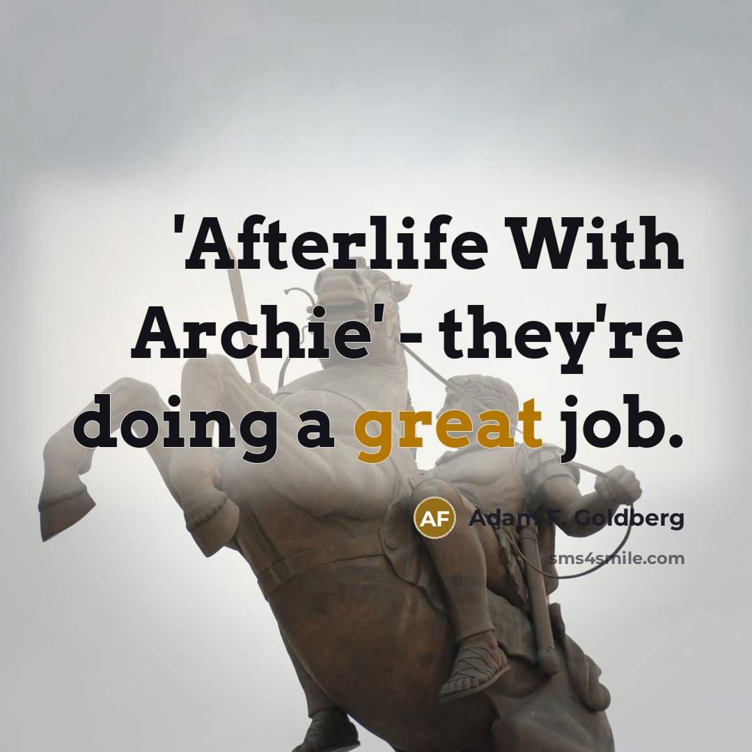 “'Afterlife With Archie' - they're doing a great job.…” quote by Adam F. Goldberg