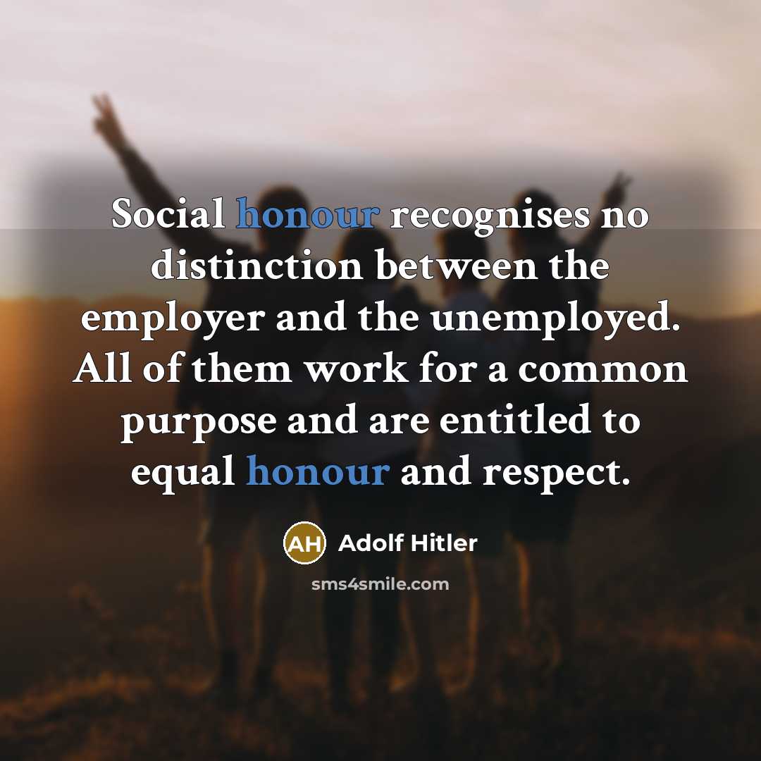 “Social honour recognises no distinction between the employer and the…” quote by Adolf Hitler