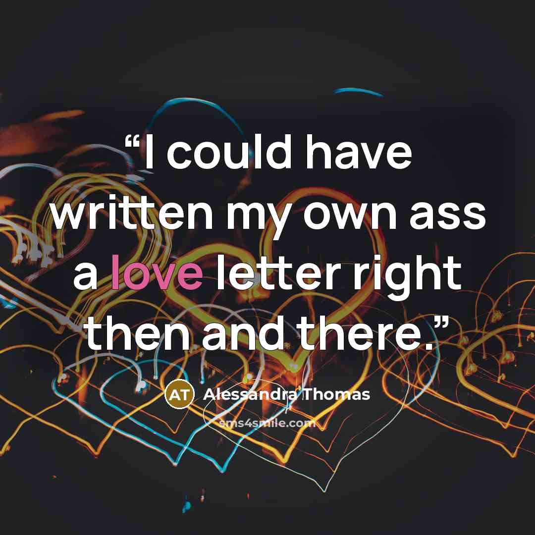 “I could have written my own ass a love letter right then and there.” quote by Alessandra Thomas