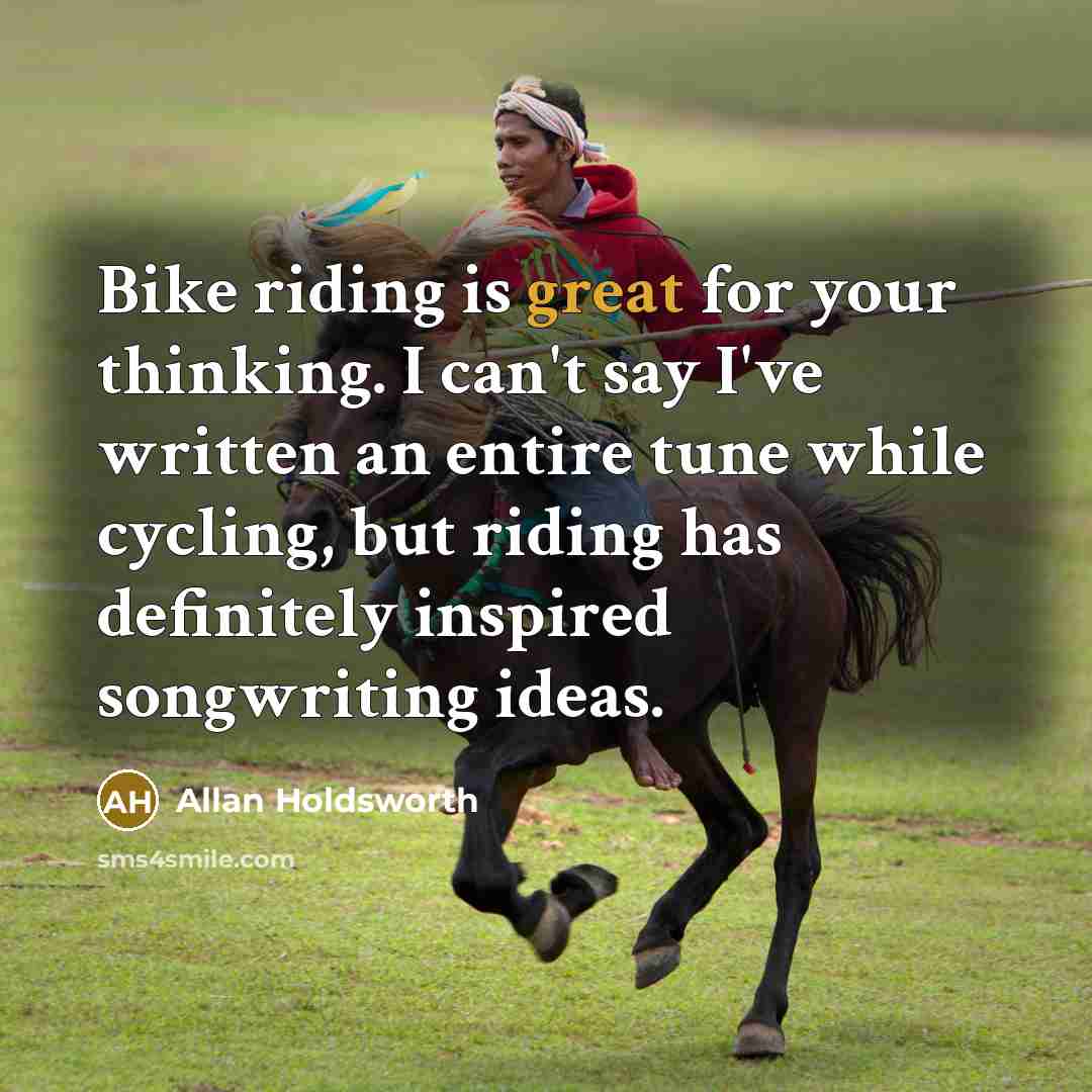 “Bike riding is great for your thinking. I can't say…” quote by Allan Holdsworth
