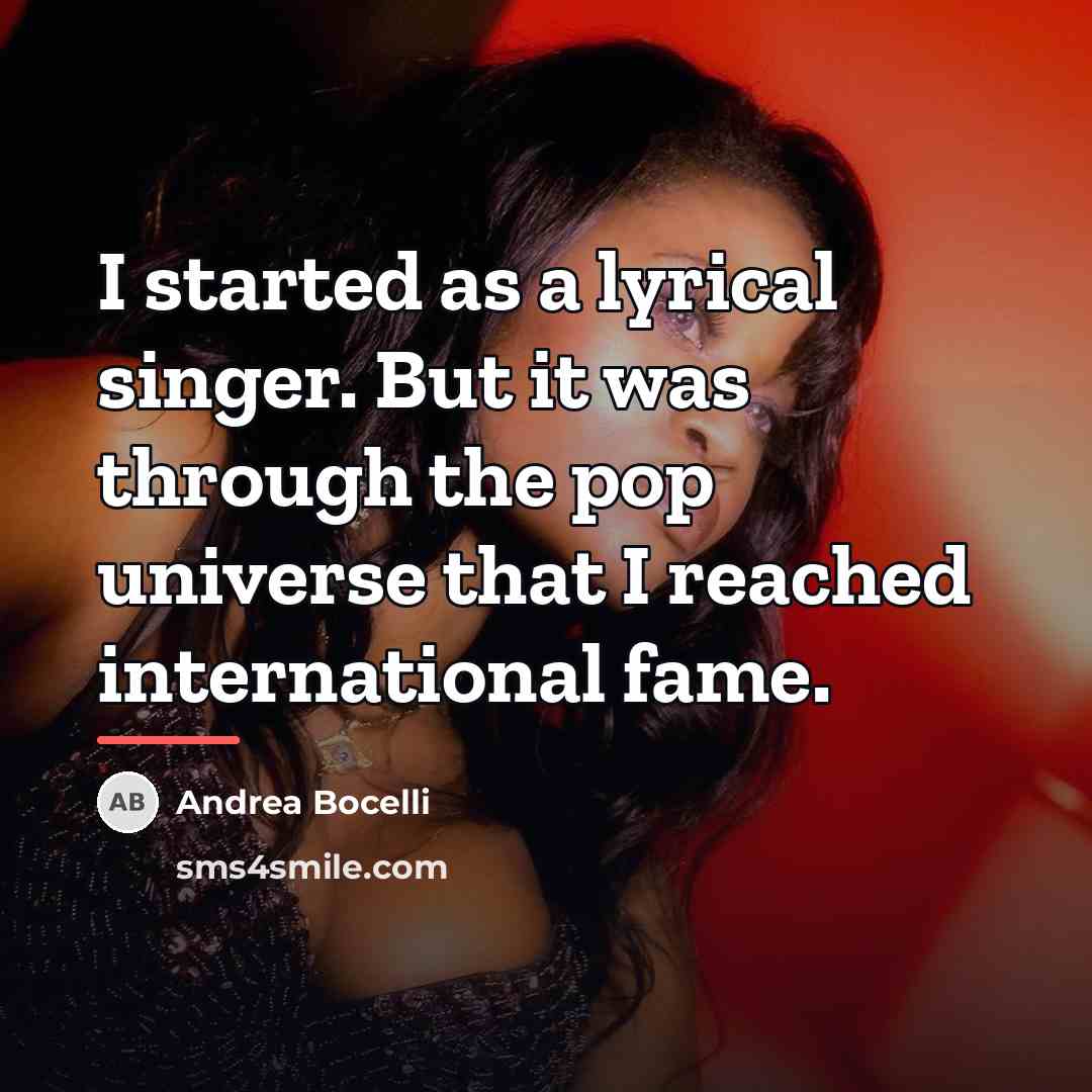 “I started as a lyrical singer. But it was through…” quote by Andrea Bocelli