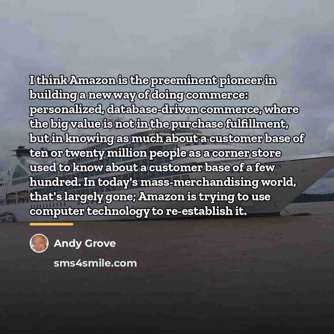 “I think Amazon is the preeminent pioneer in building a…” quote by Andy Grove