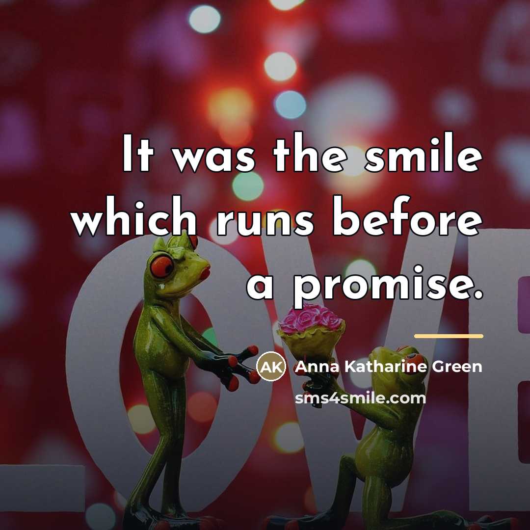 “It was the smile which runs before a promise.…” quote by Anna Katharine Green