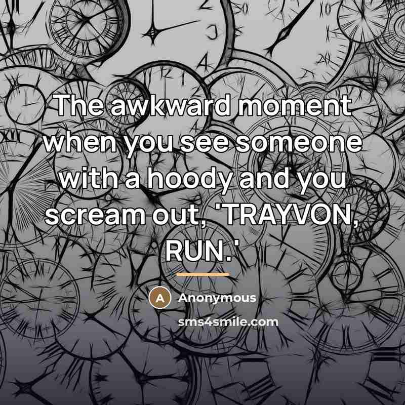 “The awkward moment when you see someone with a hoody…” quote by Anonymous