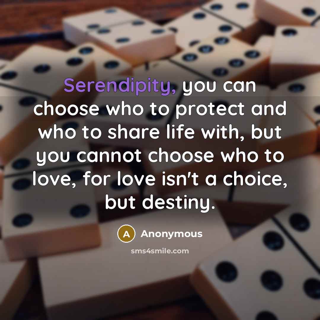 “Serendipity, you can choose who to protect and who to…” quote by Anonymous