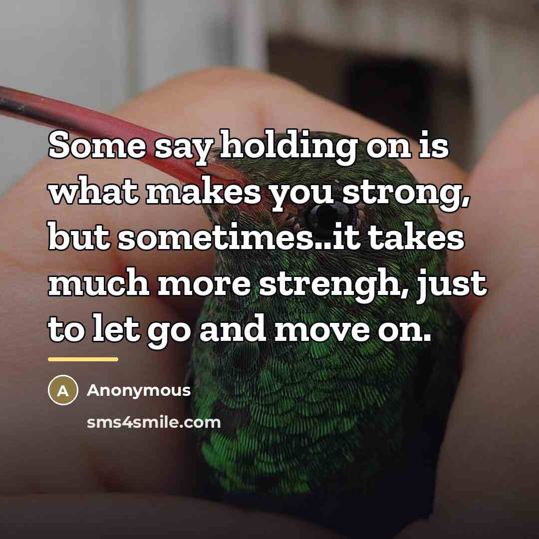 “Some say holding on is what makes you strong, but…” quote by Anonymous