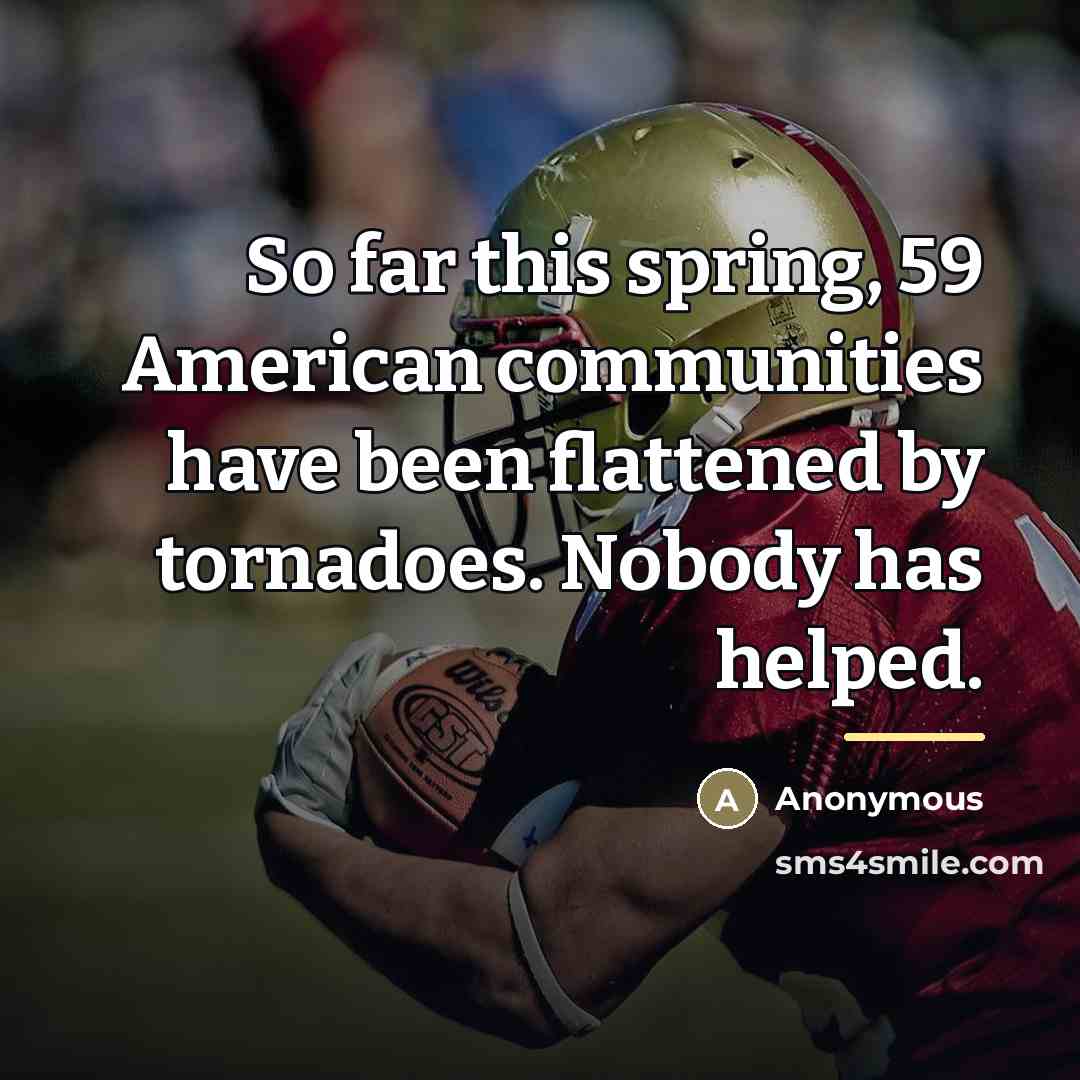 “So far this spring, 59 American communities have been flattened…” quote by Anonymous
