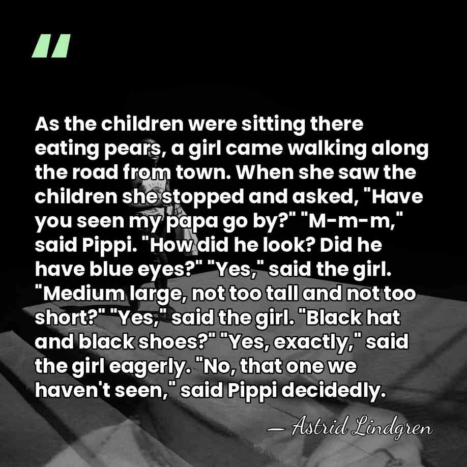 As the children were sitting there eating pears, a girl came walking&hellip; - Astrid Lindgren