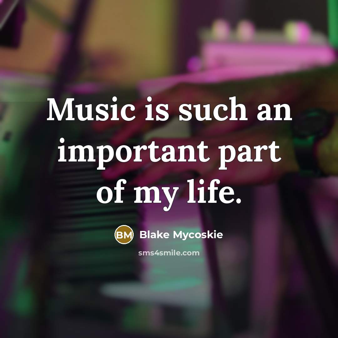 “Music is such an important part of my life.…” quote by Blake Mycoskie