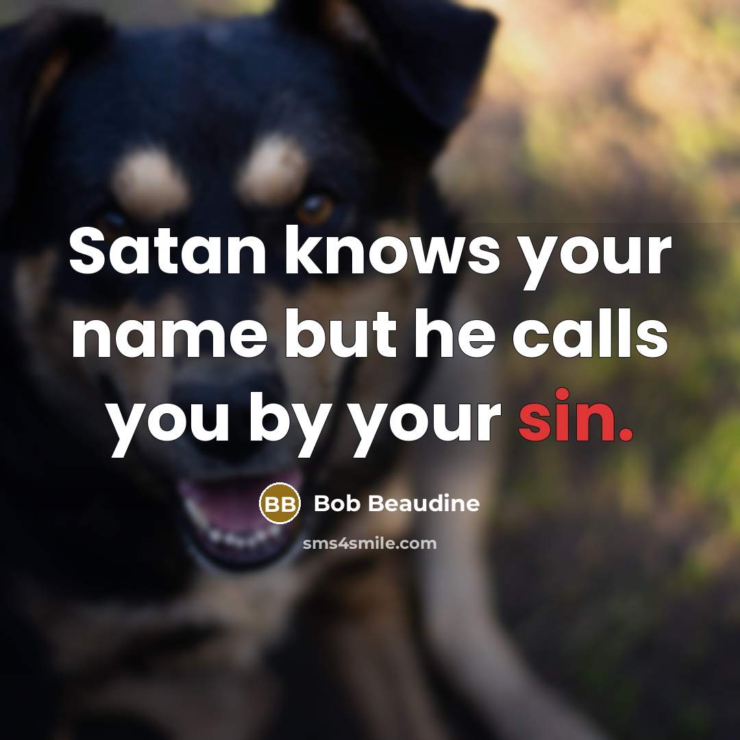 “Satan knows your name but he calls you by your…” quote by Bob Beaudine