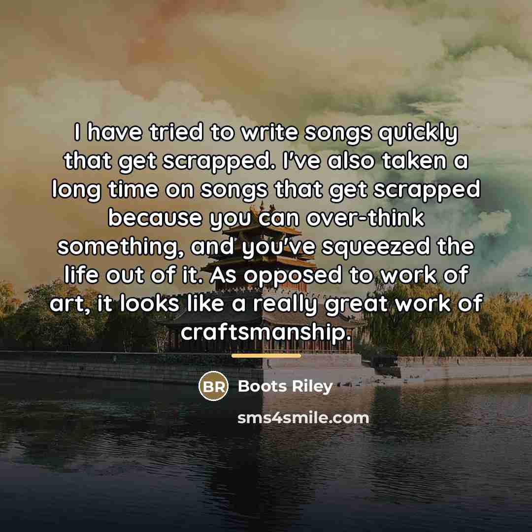 “I have tried to write songs quickly that get scrapped.…” quote by Boots Riley