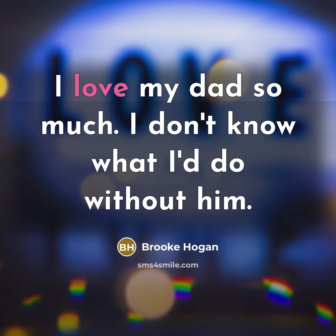 “I love my dad so much. I don't know what…” quote by Brooke Hogan