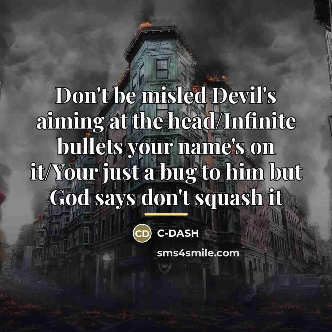 “Don't be misled Devil's aiming at the head/Infinite bullets your…” quote by C-DASH
