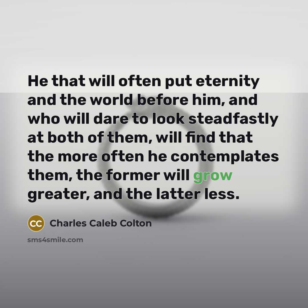 “He that will often put eternity and the world before…” quote by Charles Caleb Colton