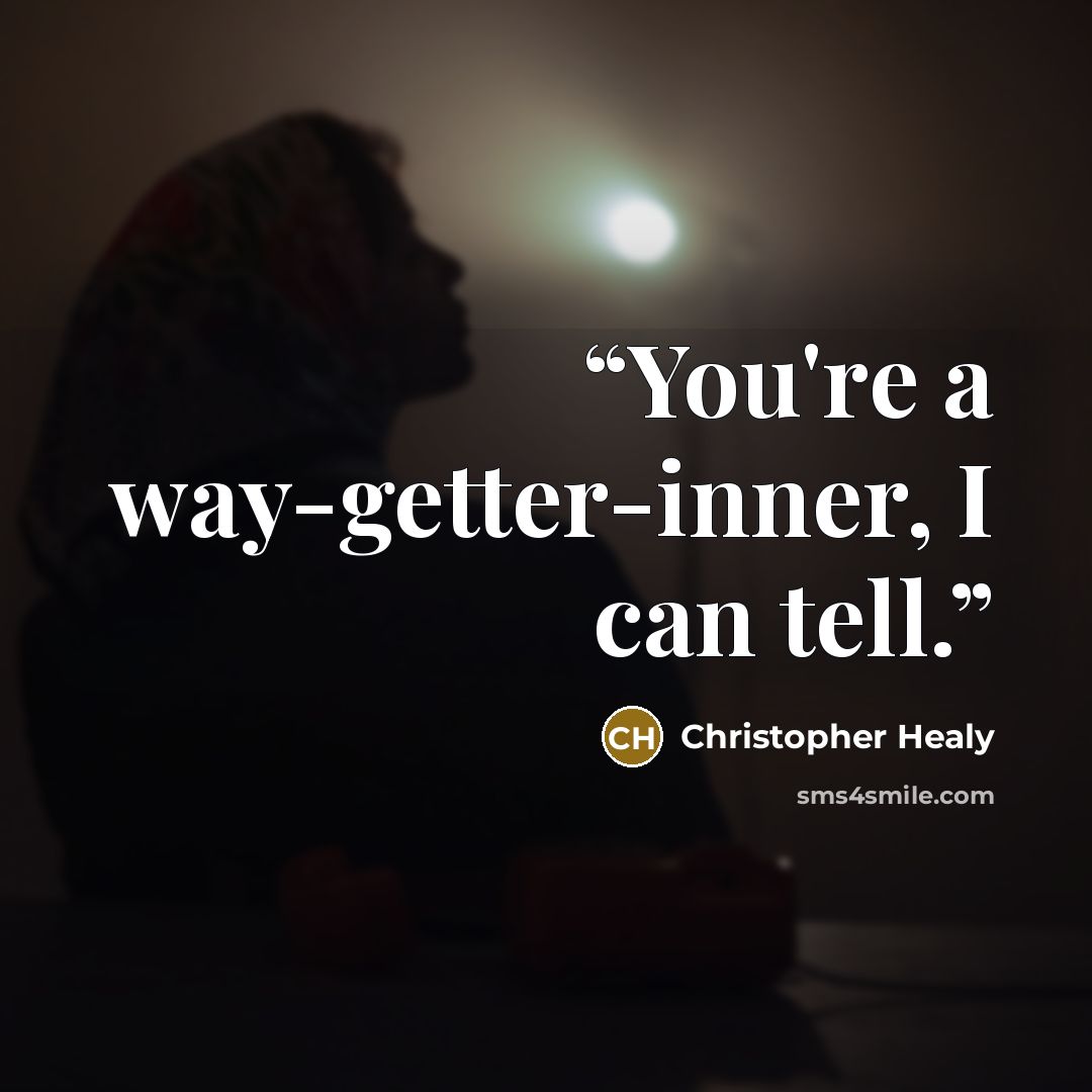 “You're a way-getter-inner, I can tell.” quote by Christopher Healy