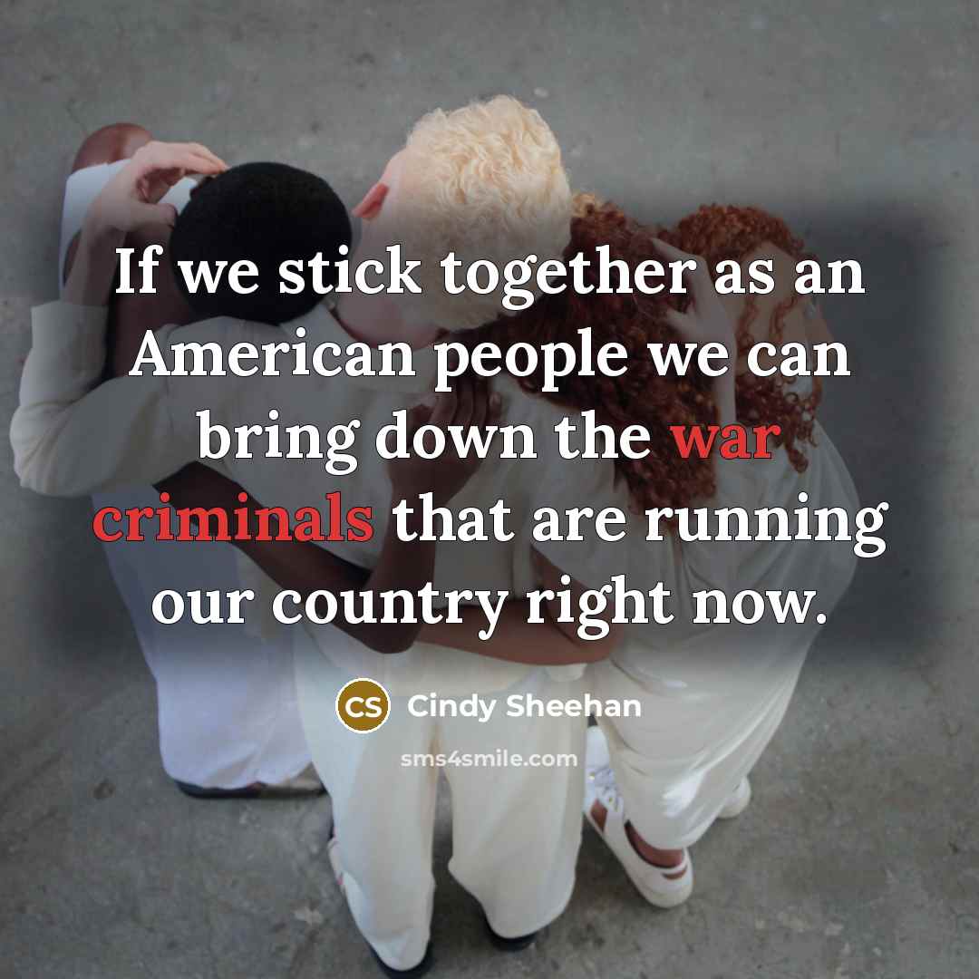 “If we stick together as an American people we can…” quote by Cindy Sheehan