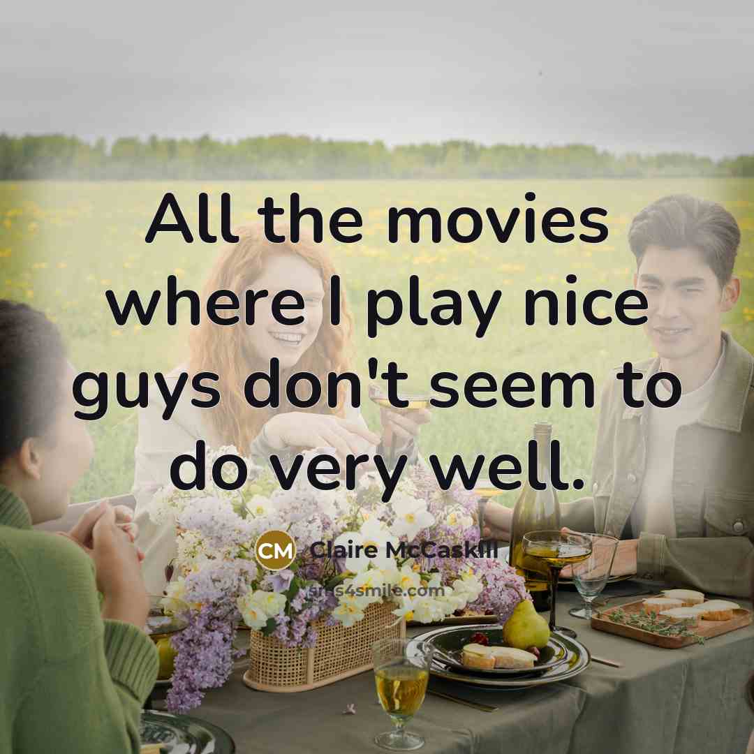 “All the movies where I play nice guys don't seem…” quote by Claire McCaskill