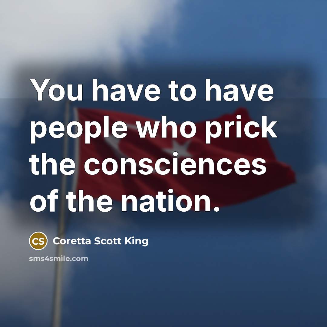 “You have to have people who prick the consciences of…” quote by Coretta Scott King
