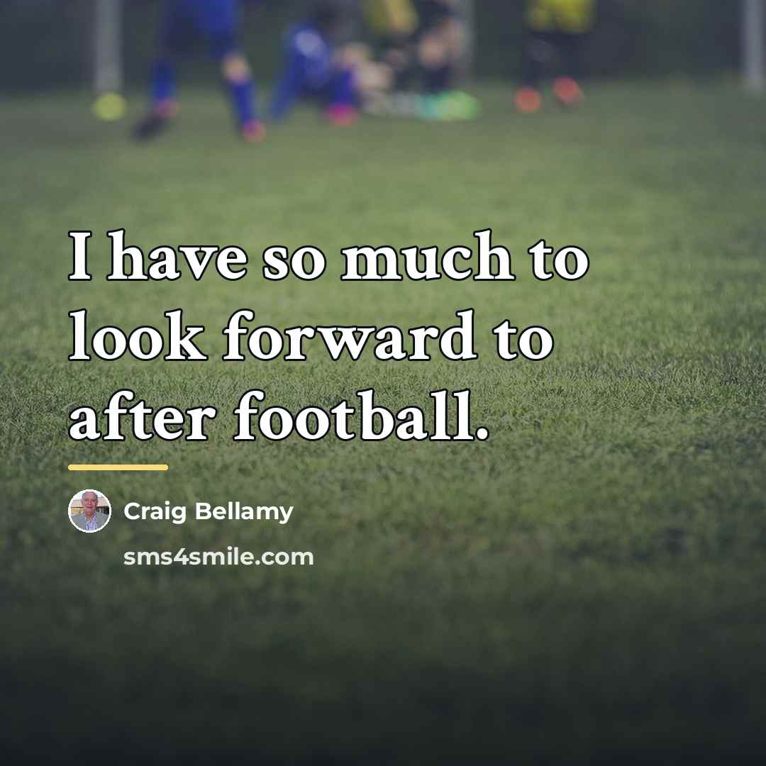 “I have so much to look forward to after football.…” quote by Craig Bellamy