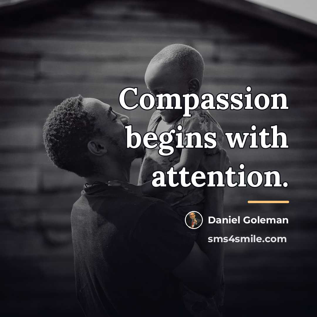 “Compassion begins with attention.…” quote by Daniel Goleman