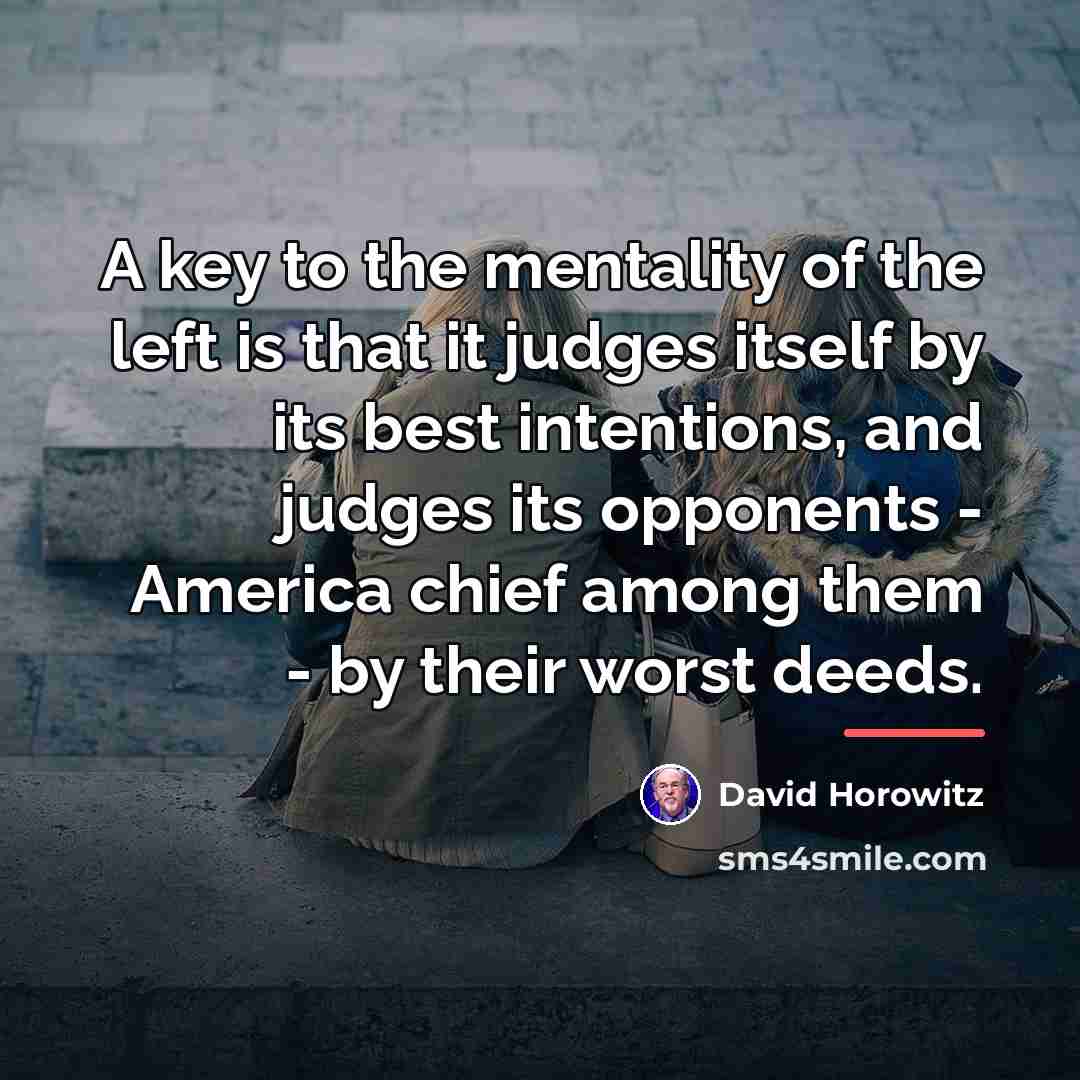 “A key to the mentality of the left is that…” quote by David Horowitz