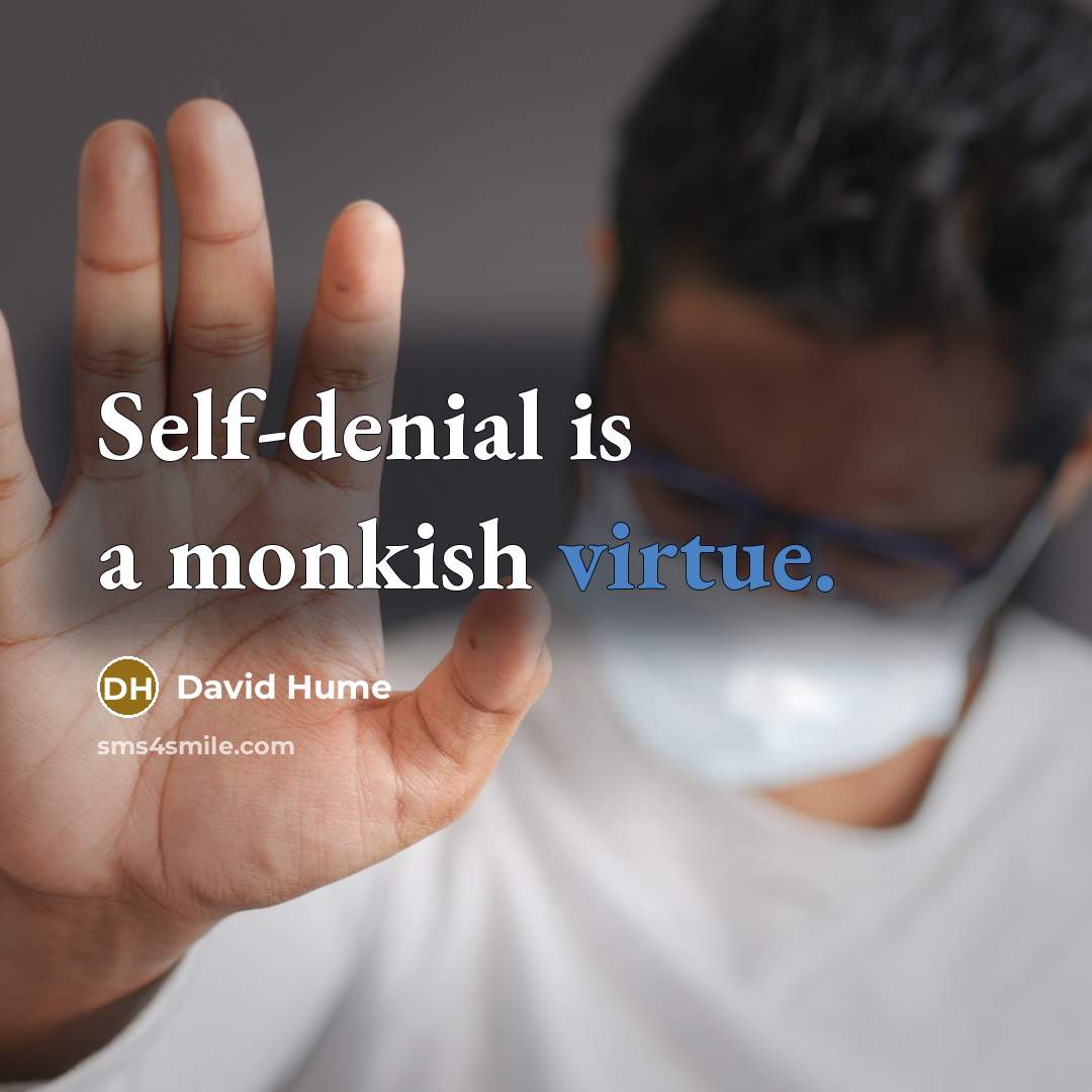 “Self-denial is a monkish virtue.…” quote by David Hume
