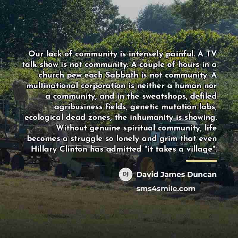 “Our lack of community is intensely painful. A TV talk…” quote by David James Duncan