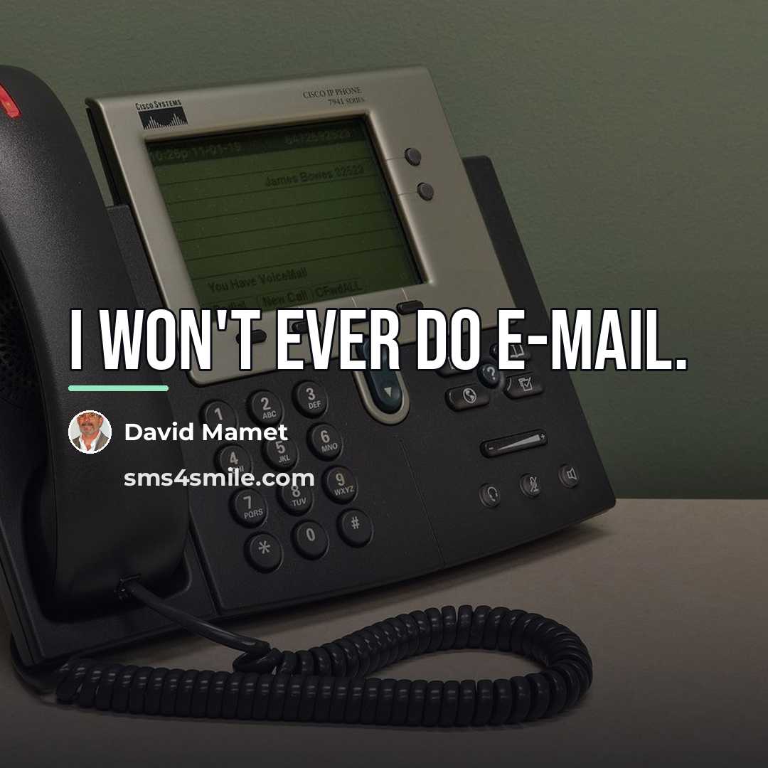 “I won't ever do e-mail.…” quote by David Mamet