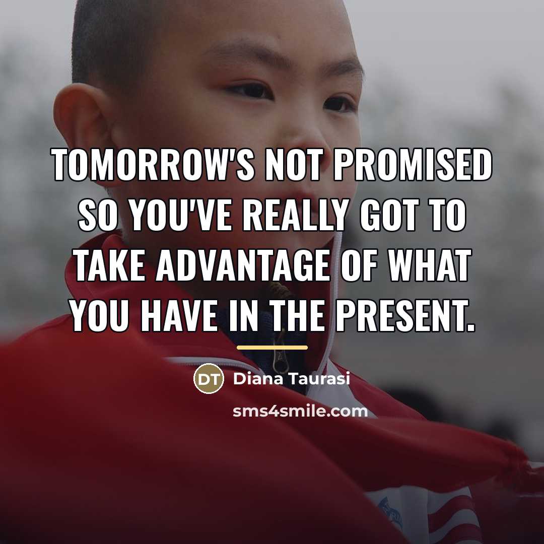 “Tomorrow's not promised so you've really got to take advantage…” quote by Diana Taurasi