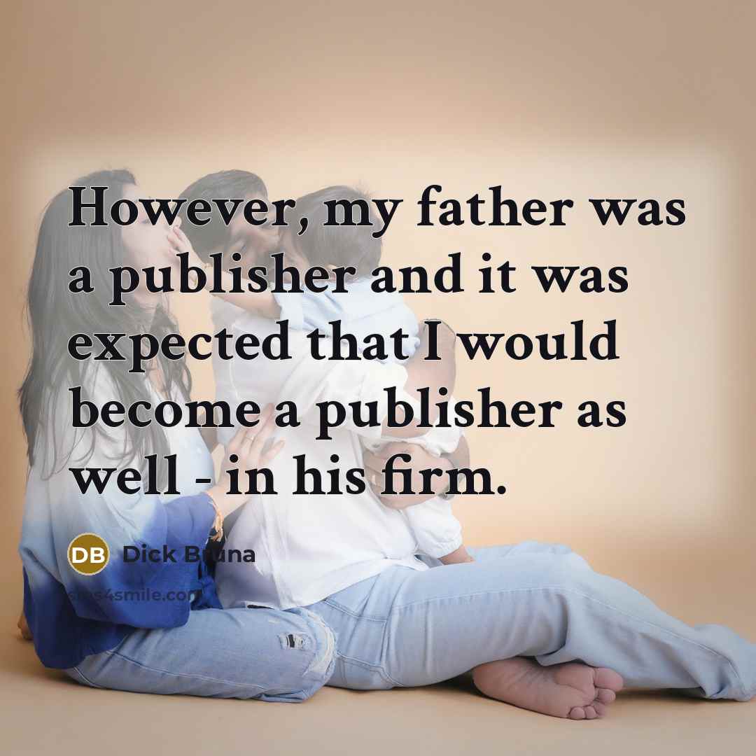 “However, my father was a publisher and it was expected…” quote by Dick Bruna