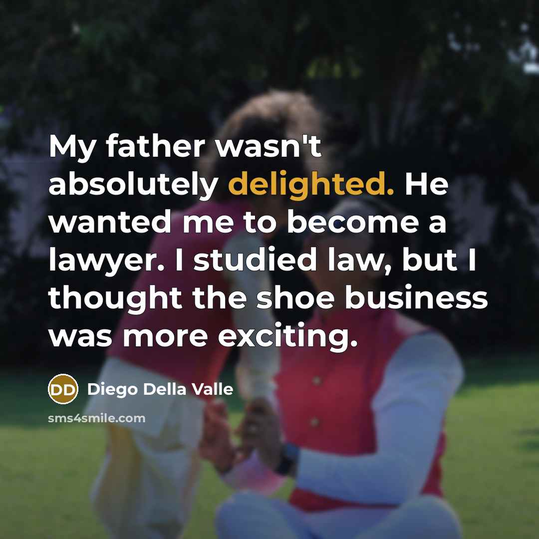 “My father wasn't absolutely delighted. He wanted me to become…” quote by Diego Della Valle
