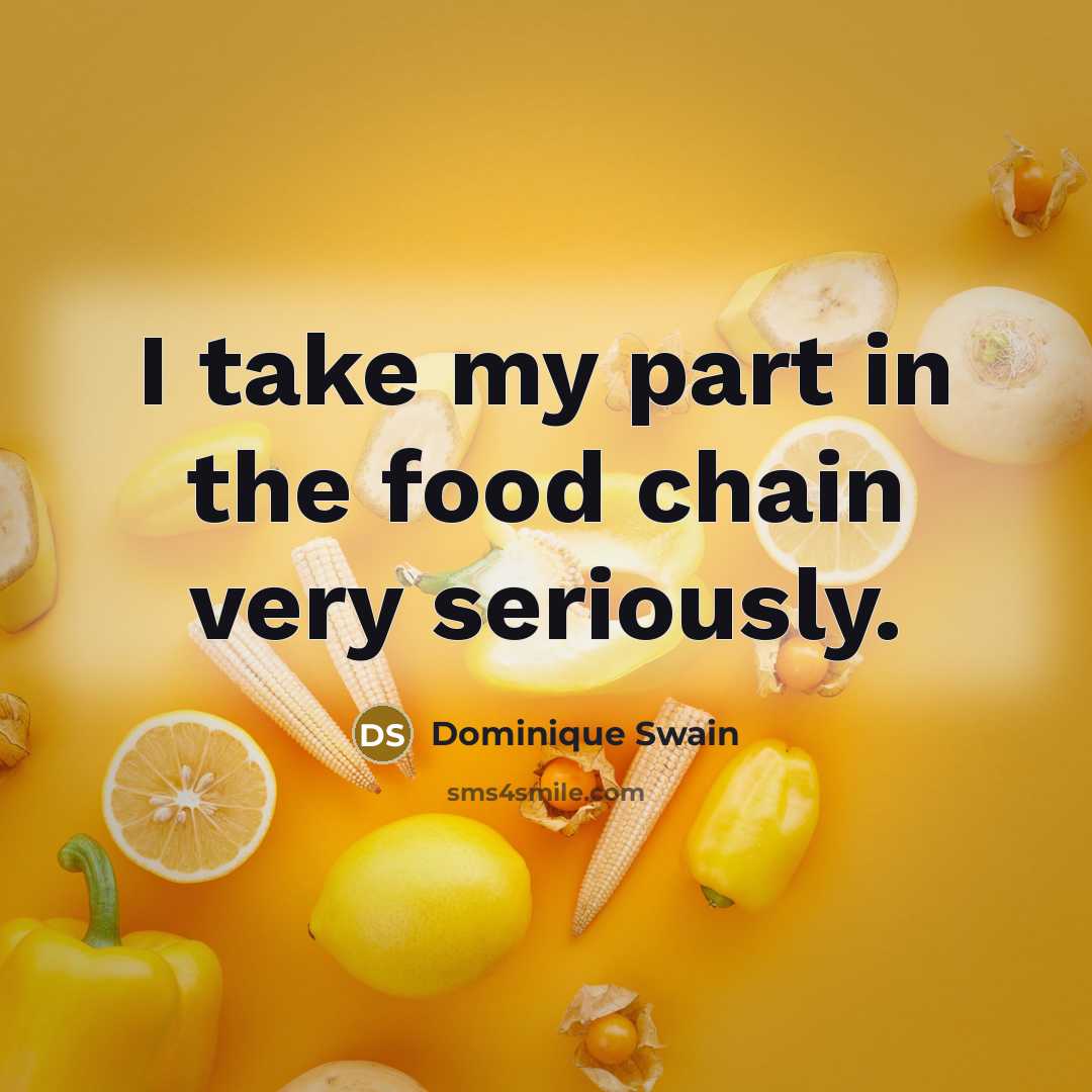 “I take my part in the food chain very seriously.…” quote by Dominique Swain